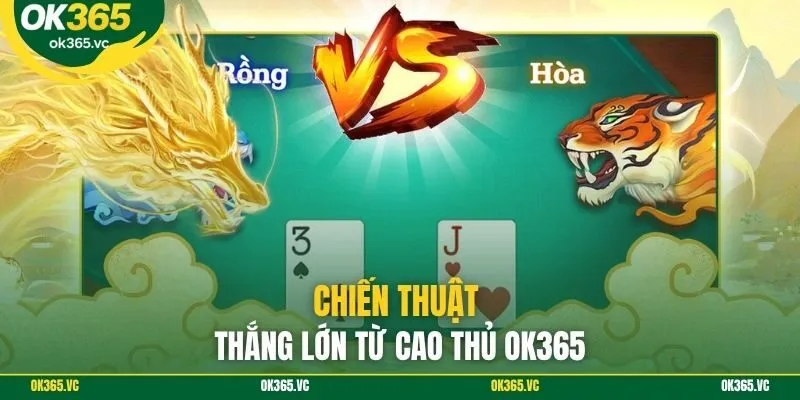 Chiến thuật thắng lớn từ cao thủ Ok365