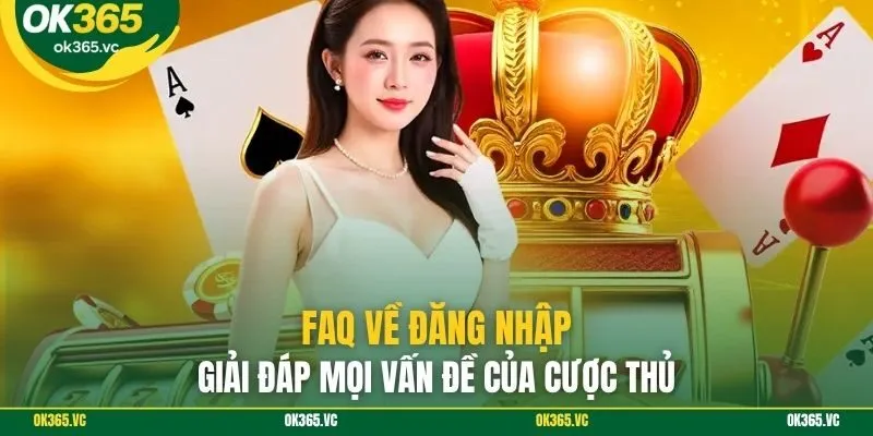 FAQ về đăng nhập: Giải đáp mọi vấn đề của cược thủ