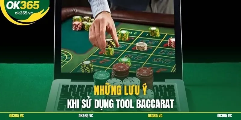 Những lưu ý khi sử dụng tool baccarat