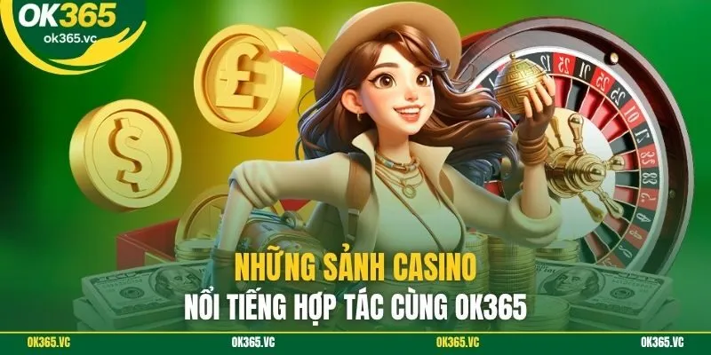 Những sảnh casino nổi tiếng hợp tác cùng OK365