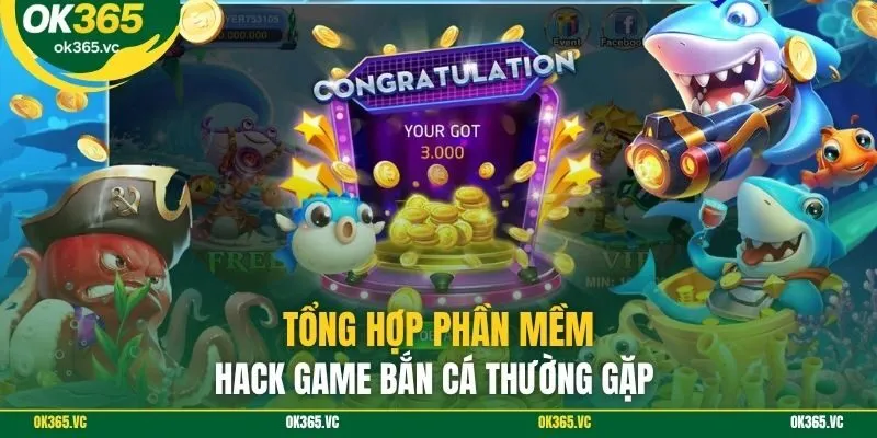 Tổng hợp phần mềm hack game bắn cá thường gặp