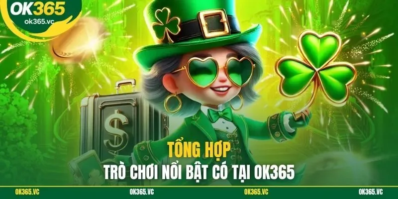 Tổng hợp trò chơi nổi bật có tại OK365