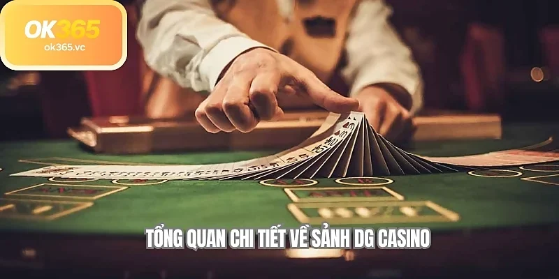 Tổng quan chi tiết về sảnh DG casino