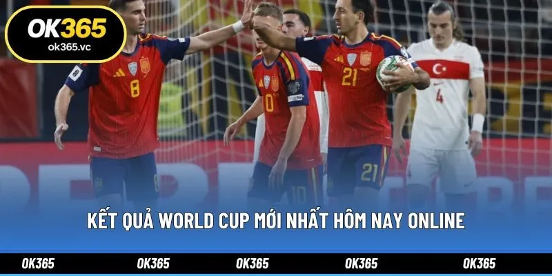 Kết quả World Cup mới nhất hôm nay online