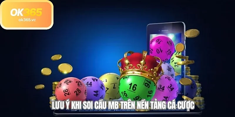 Lưu ý khi soi cầu MB trên nền tảng cá cược