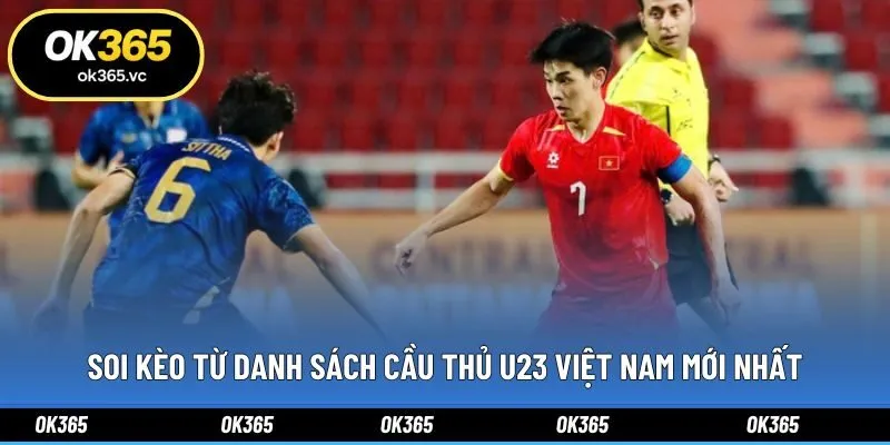 Soi kèo từ danh sách cầu thủ U23 Việt Nam mới nhất